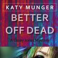 Cover Art for 9781452466095, Better Off Dead by Katy Munger