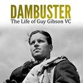 Cover Art for B0733GY59X, Dambuster: The Life of Guy Gibson VC by Susan Ottaway