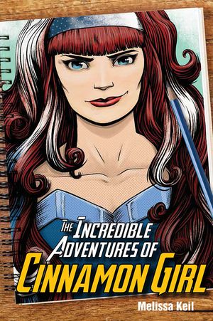 Cover Art for 9781682630419, The Incredible Adventures of Cinnamon Girl by Melissa Keil