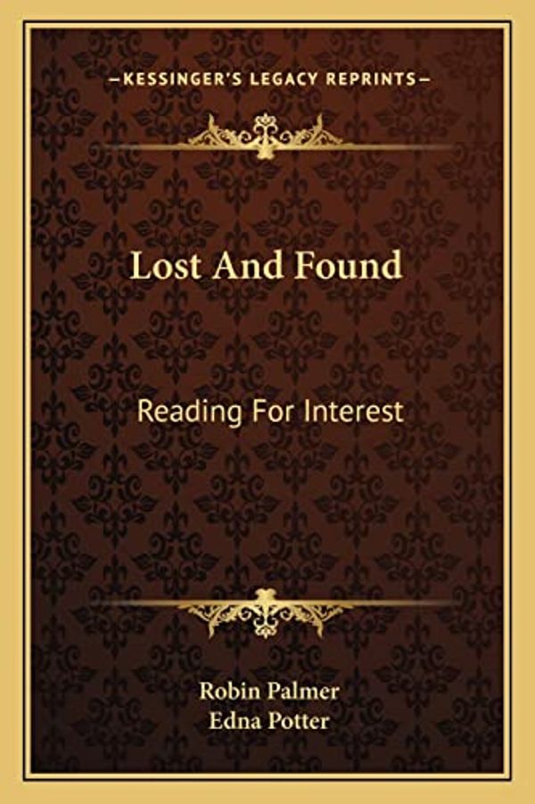 Cover Art for 9781163698716, Lost and Found: Reading for Interest by Global Land Rights Policy Specialist Robin Palmer