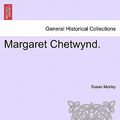 Cover Art for 9781241486297, Margaret Chetwynd. by Susan Morley