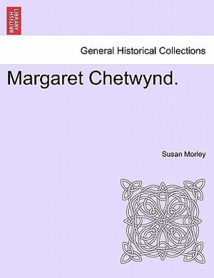 Cover Art for 9781241486297, Margaret Chetwynd. by Susan Morley