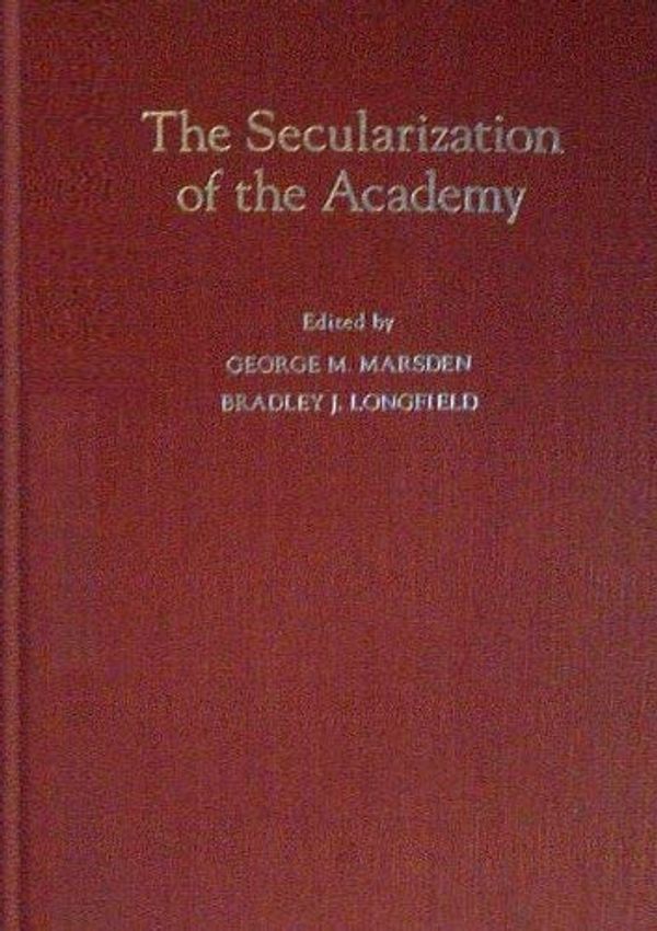 Cover Art for 9780195073515, The Secularization of the Academy (Religion in America) by George Marsden, George M. Marsden, Bradley J. Longfield