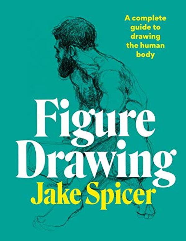 Cover Art for B087NB8CYD, Figure Drawing: A complete guide to drawing the human body by Jake Spicer