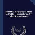 Cover Art for 9781376684230, Memorial Biography of Adele M. Fielde, , Humanitarian, by Helen Norton Stevens by Helen Norton Stevens
