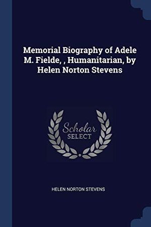 Cover Art for 9781376684230, Memorial Biography of Adele M. Fielde, , Humanitarian, by Helen Norton Stevens by Helen Norton Stevens