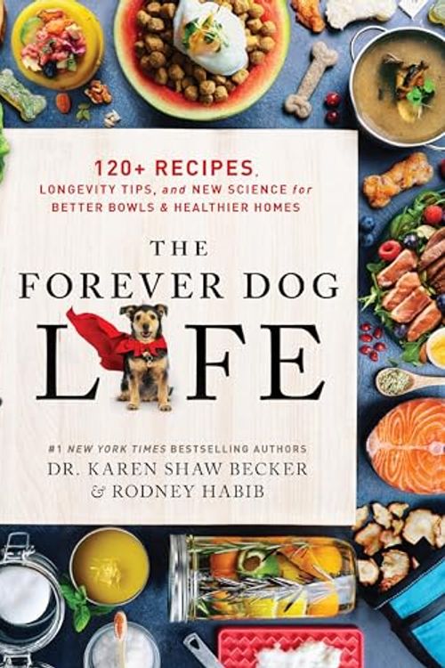 Cover Art for B0CFM3KBDX, The Forever Dog Life: 120+ Recipes, Longevity Tips, and New Science for Better Bowls and Healthier Homes by Habib, Rodney, Becker, Karen Shaw