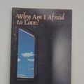 Cover Art for 9780913592038, Why Am I Afraid to Love? by John Powell