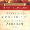 Cover Art for 9780785263890, Created to Be God's Friend: How God Shapes Those He Loves (Biblical Legacy) by Henry T. Blackaby