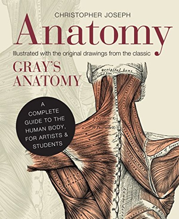 Cover Art for 0884472593068, Anatomy: A Complete Guide to the Human Body, for Artists & Students by Christopher Joseph