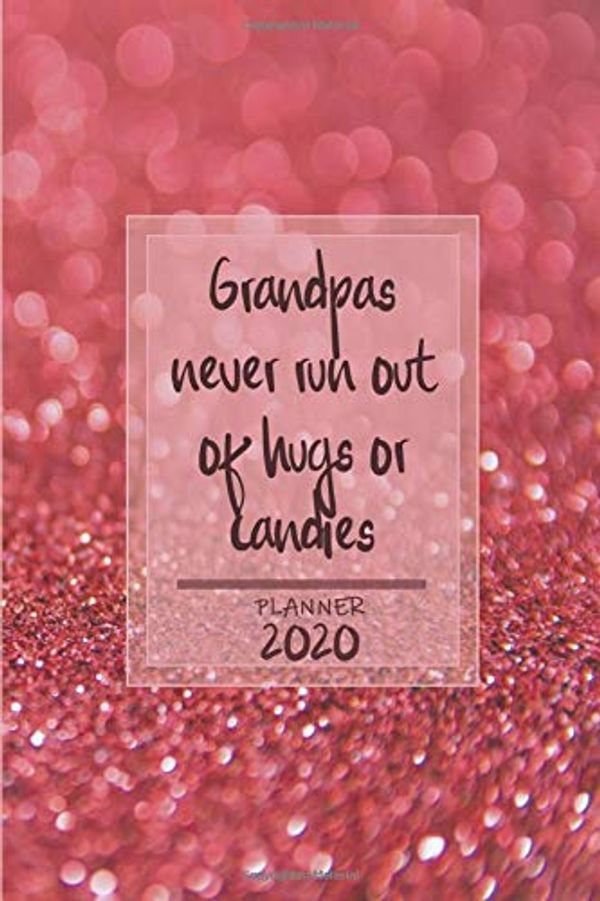 Cover Art for 9781704494036, Grandpas never run out of hugs or candies ǀ Weekly Planner Organizer Diary Agenda: Week to View with Calendar, 6 x 9 in (15.2 x 22 cm) red sugar ... granddad / grandpa / dad / father / husband. by Piper Harperson