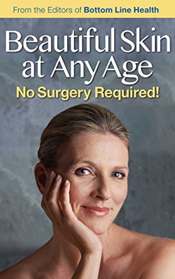 Cover Art for B00OEMGIUQ, Beautiful Skin at Any Age: No Surgery Required! by The Editors of Bottom Line Health