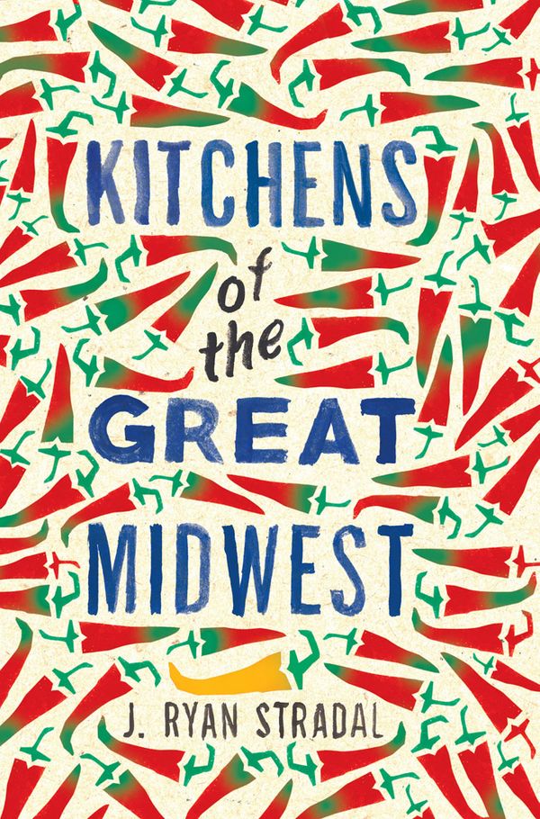 Cover Art for 9781784291938, Kitchens of the Great Midwest by J. Ryan Stradal
