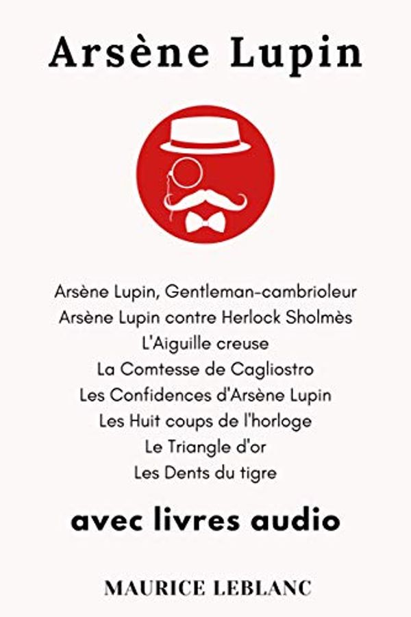 Cover Art for B08PFY7HPW, Arsène Lupin (8 livres): Arsène Lupin contre Herlock Sholmès, L'Aiguille creuse, La Comtesse de Cagliostro, Les Confidences d'Arsène Lupin, Les Huit coups ... - AVEC LIVRES AUDIO (French Edition) by Maurice Leblanc