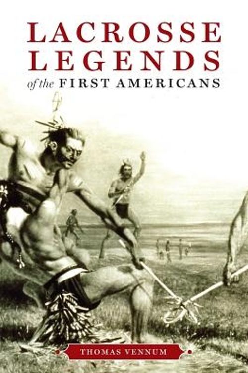Cover Art for 9780801886294, Lacrosse Legends of the First Americans by Thomas Vennum