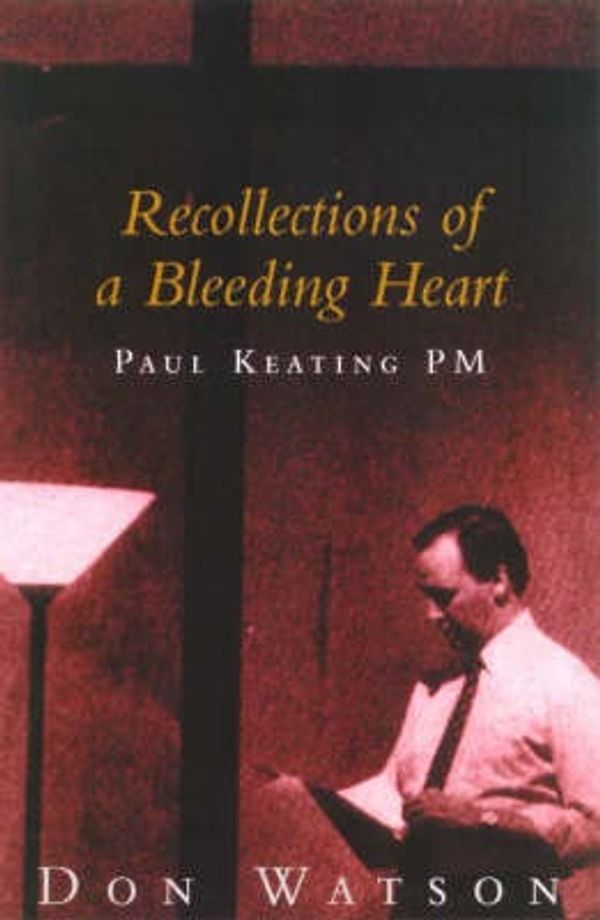 Cover Art for 9780091835170, Recollections of a Bleeding Heart by Don Watson