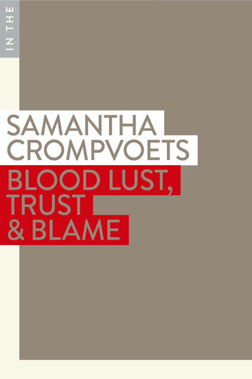 Cover Art for 9781922464613, Blood Lust, Trust & Blame by Samantha Crompvoets