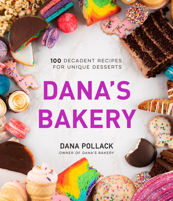 Cover Art for 9781645672210, Dana’s Bakery: 100 Decadent Recipes for Unique Desserts by Dana Pollack