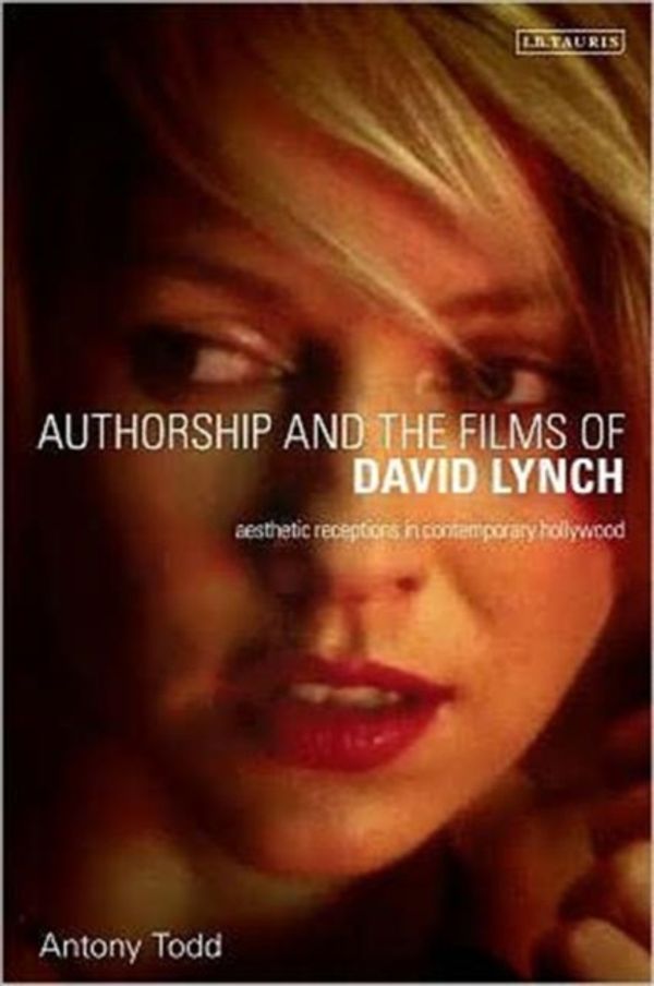 Cover Art for 9781848855809, Authorship and the Films of David Lynch by Antony Todd