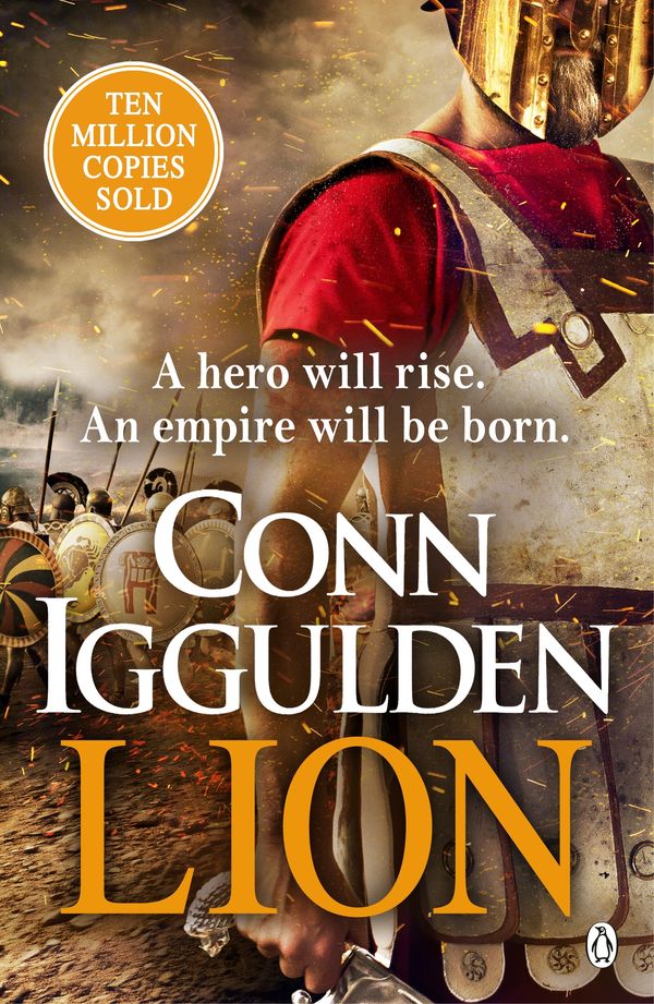 Cover Art for 9781405949651, Lion: 'Brings war in the ancient world to vivid, gritty and bloody life' ANTHONY RICHES by Conn Iggulden