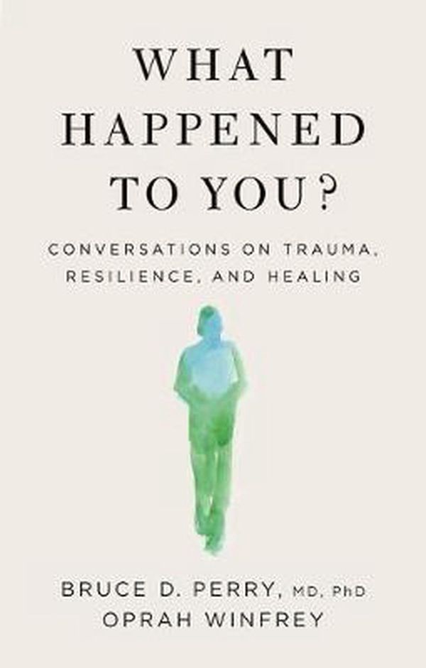 Cover Art for 9781250223180, What Happened to You? by Oprah Winfrey, Dr. Bruce Perry