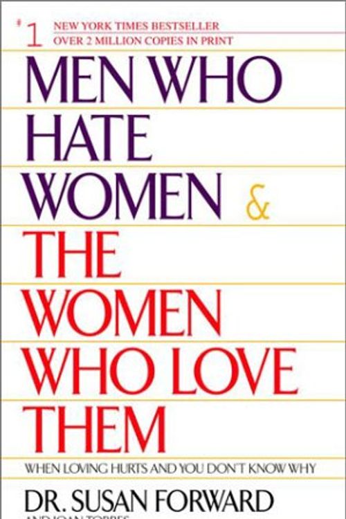 Cover Art for 9780553280371, Men Who Hate Women and the Women Who Love Them: When Loving Hurts And You Don't Know Why by Susan Forward, Joan Torres