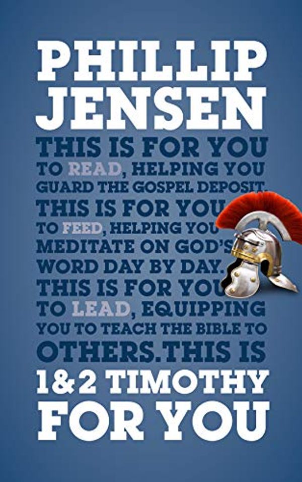 Cover Art for B07PRNQV52, 1 & 2 Timothy For You: Protect the gospel, pass on the gospel (God's Word For You) by Jensen, Phillip