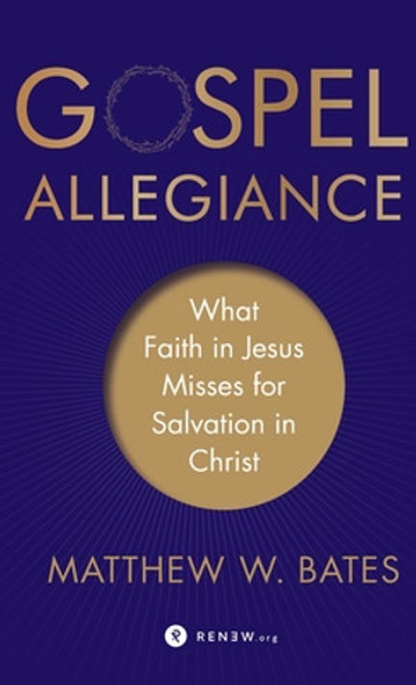 Cover Art for 9781587434532, Gospel Allegiance: What Faith in Jesus Misses for Salvation in Christ by Matthew W. Bates