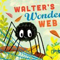 Cover Art for 9781447277101, Walter's Wonderful Web by Tim Hopgood