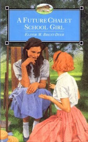 Cover Art for 9780006941897, A Future Chalet School Girl by Brent-Dyer, Elinor M.
