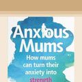 Cover Art for 9780369357267, Anxious Mums by Jodi Richardson