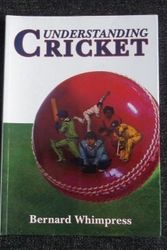Cover Art for 9781864763782, Understanding Cricket by Bernard Whimpress