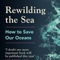 Cover Art for 9781529144161, Rewilding the Sea: How to Save our Oceans by Charles Clover