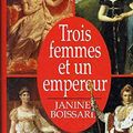 Cover Art for 9782724246216, Trois femmes et un empereur by Boissard Janine