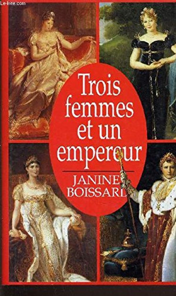 Cover Art for 9782724246216, Trois femmes et un empereur by Boissard Janine