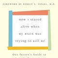 Cover Art for 8601406676992, How I Stayed Alive When My Brain Was Trying to Kill Me: One Person's Guide to Suicide Prevention by Susan Rose Blauner