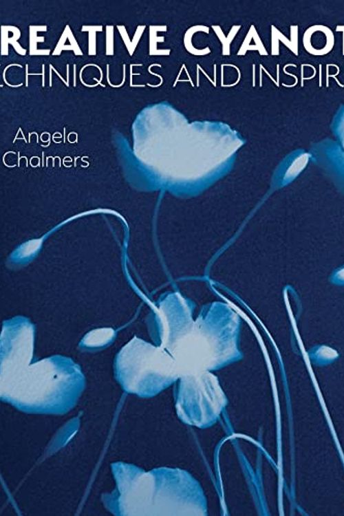 Cover Art for 9780719842672, Creative Cyanotype: Techniques and Inspiration by ANGELA CHALMERS