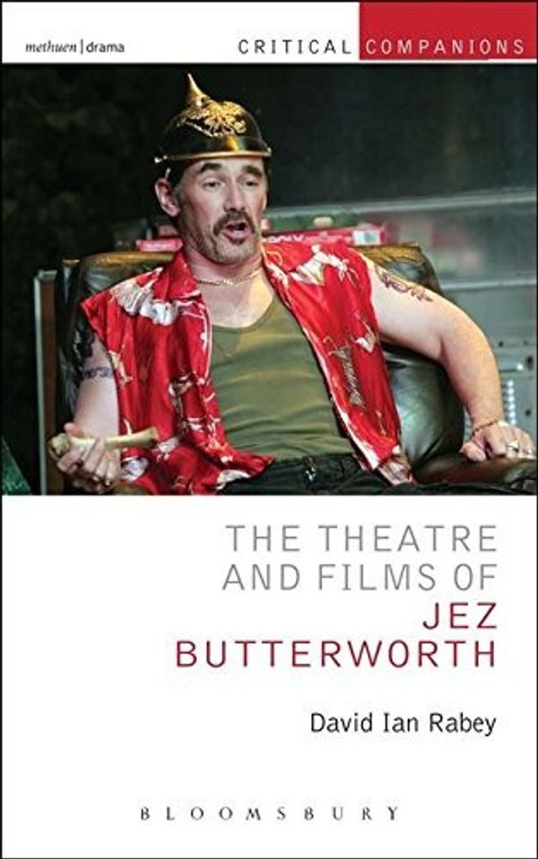 Cover Art for B01FGMDRF6, The Theatre and Films of Jez Butterworth (Critical Companions) by David Ian Rabey (2015-04-23) by David Ian Rabey