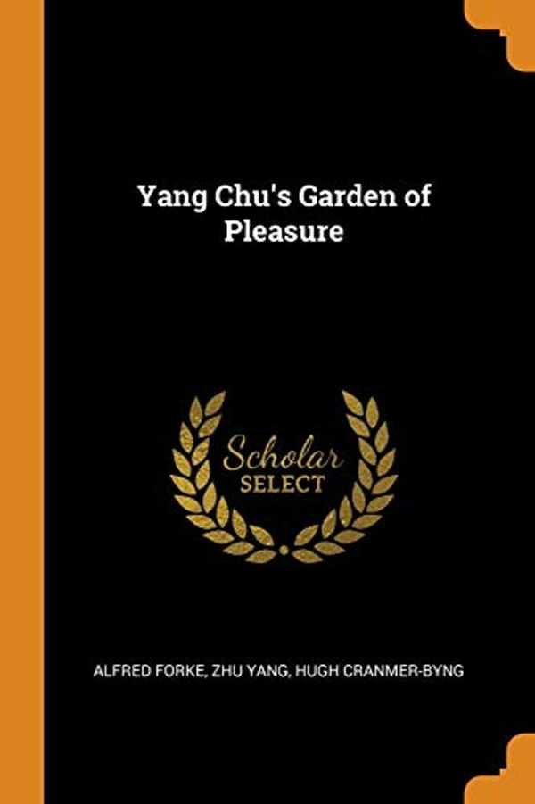 Cover Art for 9780342747085, Yang Chu's Garden of Pleasure by Alfred Forke, Zhu Yang, Cranmer-Byng, Hugh