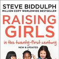 Cover Art for B008IWSY9G, Raising Girls in the 21st Century: Helping Our Girls to Grow Up Wise, Strong and Free by Steve Biddulph