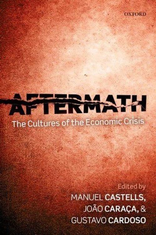 Cover Art for 9780199677382, Aftermath: The Cultures of the Economic Crisis by Manuel Castells