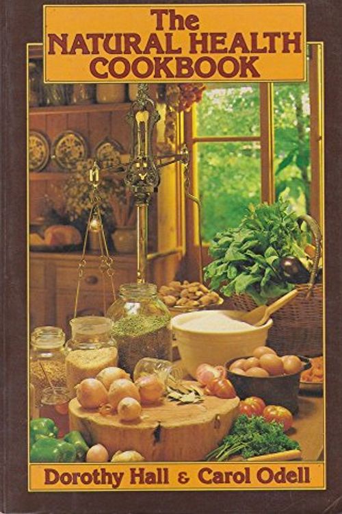 Cover Art for 9780170061377, The natural health cookbook by Dorothy Hall; Carol Odell