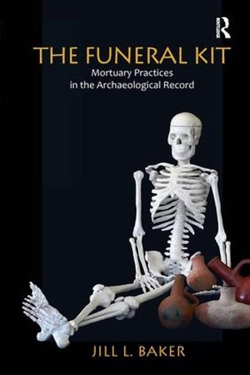 Cover Art for 9781598746723, Funeral Kit: Mortuary Practices in the Archaeological Record by Baker, Jill L