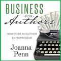 Cover Art for B00UZKJ5YC, Business for Authors. How to Be an Author Entrepreneur by Joanna Penn