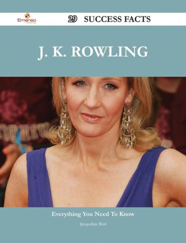 Cover Art for 9781488825187, J.K. Rowling 29 Success Facts - Everything you need to know about J.K. Rowling by Jacqueline Burt