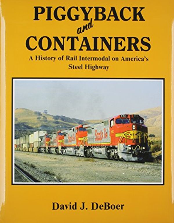 Cover Art for 9780870951084, Piggyback and Containers: A History of Rail Intermodal on America's Steel Highway by David J. Deboer