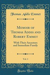 Cover Art for 9781528480710, Memoir of Thomas Addis and Robert Emmet, Vol. 1: With Their Ancestors and Immediate Family (Classic Reprint) by Thomas Addis Emmet