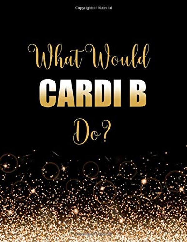 Cover Art for 9781656226211, What Would Cardi B Do?: Large Notebook/Diary/Journal for Writing 100 Pages, Gift for Fans of Cardi B by Kensington Press