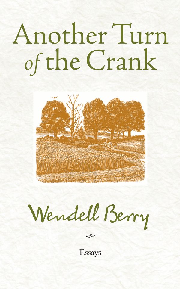 Cover Art for 9781582437460, Another Turn of the Crank by Wendell Berry
