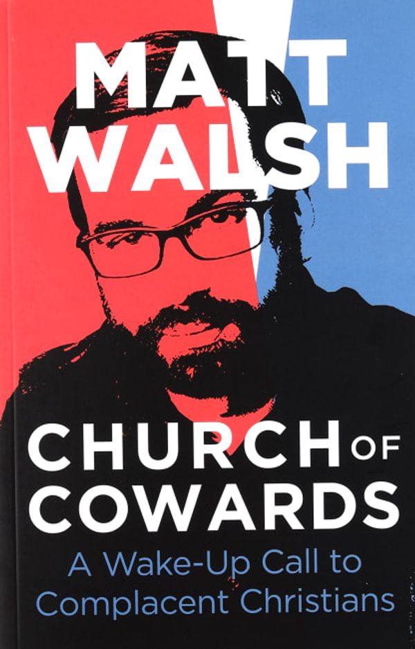 Cover Art for 9781684513666, Church of Cowards by Matt Walsh
